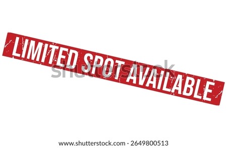 LIMITED SPOT AVAILABLE rubber stamp on white background. LIMITED SPOT AVAILABLE Stamp.