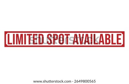 LIMITED SPOT AVAILABLE rubber stamp on white background. LIMITED SPOT AVAILABLE Stamp.