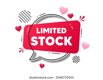 Limited stock chat speech bubble. Love hearts concept. Limited stock sale tag. Special offer price sign. Advertising discounts symbol. Red chat message. Offer speech bubble. Glare 3d hearts. Vector