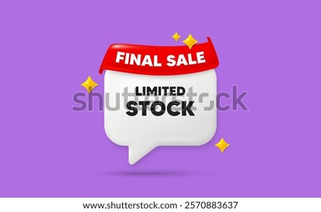 Limited stock chat speech bubble. Final sale flag ribbon. Limited stock sale tag. Special offer price sign. Advertising discounts symbol. 3d sparkle stars speech bubble. Vector