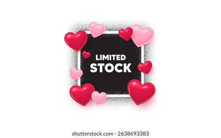 Limited stock photo frame banner. Square picture love frame. Limited stock sale tag. Special offer price sign. Advertising discounts symbol. 3d hearts balloons. Vector
