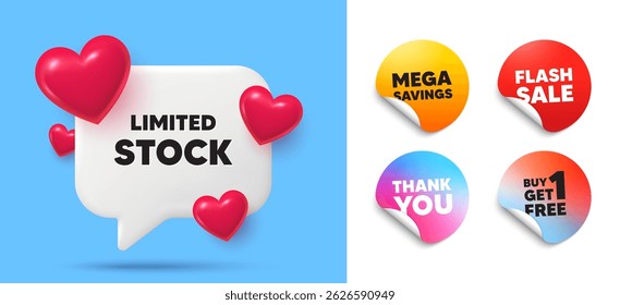 Limited stock speech bubble, sticker tags. Get free, Flash sale stickers. Limited stock sale tag. Special offer price sign. Advertising discounts symbol. Thank you tag. 3d hearts chat bubble. Vector