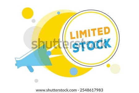 Limited stock, vector banner speech bubble and megaphone sign design. Announcement design element.