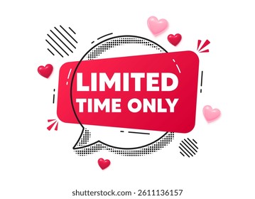 Limited time chat speech bubble. Love hearts concept. Limited time tag. Special offer sign. Sale promotion symbol. Red chat message. Offer speech bubble. Glare 3d hearts. Vector