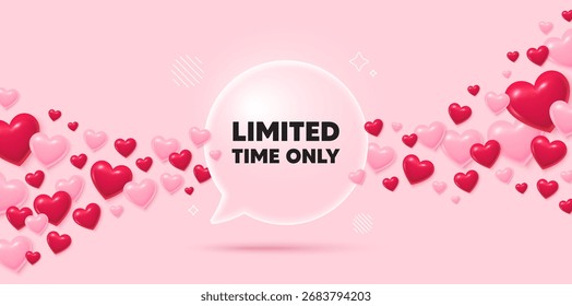 Limited time glass speech bubble. 3d hearts pink background. Limited time tag. Special offer sign. Sale promotion symbol. Valentines day greeting card. Flying hearts. Vector