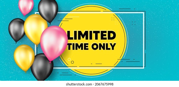 Limited time text. Balloons frame promotion banner. Special offer sign. Sale promotion symbol. Limited time text frame background. Party balloons banner. Vector