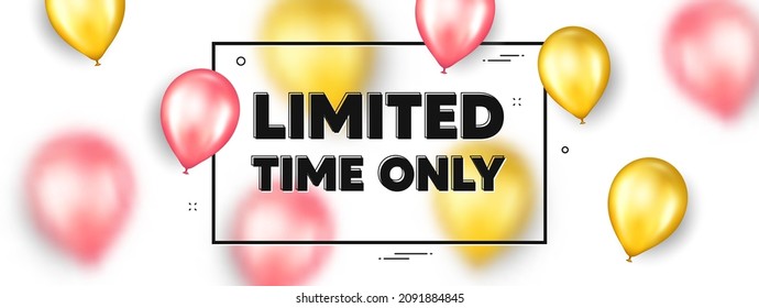 Texto de tiempo limitado. Los globos enmarcan la promoción y la pancarta. Signo de oferta especial. Símbolo de promoción de venta. Mensaje de marco de texto de tiempo limitado. Pancarta de globos de partido. Vector