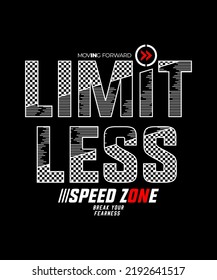 Limitless, speed zone, modern and stylish typography slogan. Colorful abstract design vector illustration for print tee shirt, apparels, background, typography, poster and more.