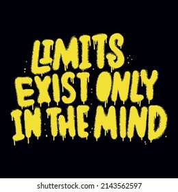 Limits exist only in the mind - Urban typography hipster street art graffiti wall art slogan. Artistic print with yellow neon color for graphic tee t shirt or sweatshirt. Textured vector illustration.