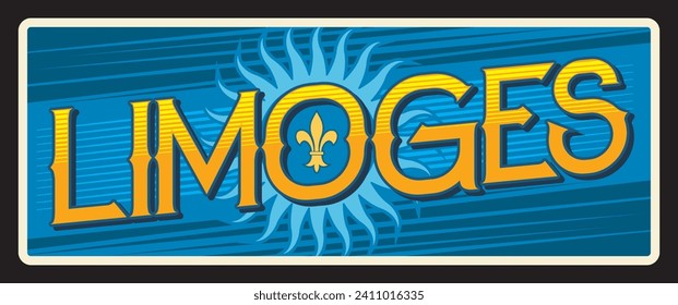 Limoges French city, prefecture and commune in France. Vector travel plate, vintage tin sign, retro welcome postcard or signboard. French region, old souvenir card with fleur de lis