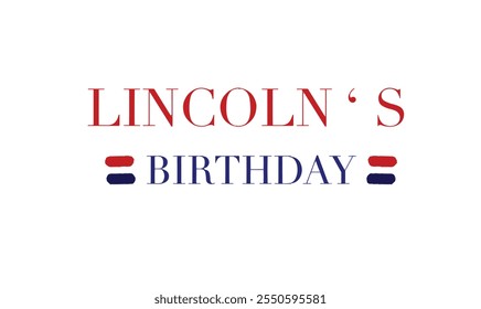 Lincoln's birthday red blue color text font script calligraphy abraham lincoln united state america usa us flag president patriotism government politic travel history washington dc independence famous