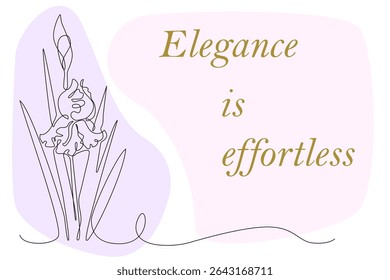 Line art. Iris flower. Card with motivational inscription. Effortless elegance. Vector