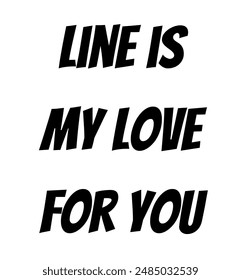 line is my love for you Inspirational and motivational quotes, typography, fashion, art, designs: for prints, posters, cards, t shirt, coffee mug hoodies etc.