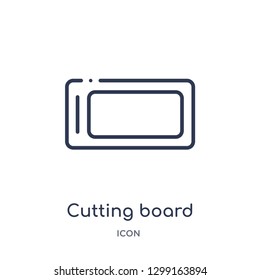 Linear cutting board icon from Kitchen outline collection. Thin line cutting board icon isolated on white background. cutting board trendy illustration