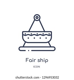 Linear fair ship icon from Entertainment outline collection. Thin line fair ship icon isolated on white background. fair ship trendy illustration