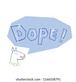 Linear vector illustration of dog speaks "DOPE". Hand drawn illustration with lettering. Isolated elements. Can be used as a sticker, print for t shirts, posters, cards, articles