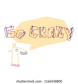 Linear vector illustration of giraffe speaks "GO CRAZY". Hand drawn illustration with lettering. Isolated elements. Can be used as a sticker, print for t shirts, posters, cards, articles
