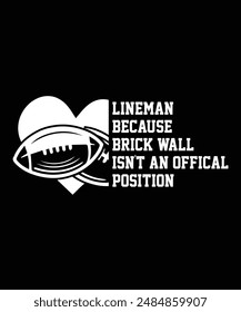 LINEMAN BECAUSE BRICK WALL ISN'T AN OFFICIAL POSITION TSHIRT DESIGN