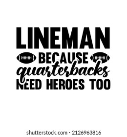 Lineman Because Quarterbacks Need Heroes Too  vector Design
