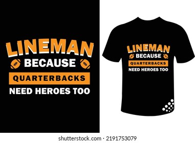 Lineman because quarterbacks need heroes too funny football t-shirt design quote