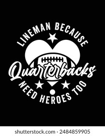 LINEMAN BECAUSE QUARTERBACKS NEED HEROES TOO TSHIRT DESIGN