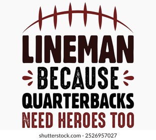 Lineman Because Quarterbacks Need Heroes Too Svg,State University Svg,Mascot School Shirt,Game Day Shirt,Football Quotes Svg,Cut File,Silhueta