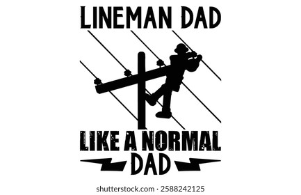 Lineman Dad Like A Normal Dad - Electric Lineman T Shirt Design, Hand drawn vintage illustration with lettering and decoration elements, prints for posters, banners, notebook covers with white backgro