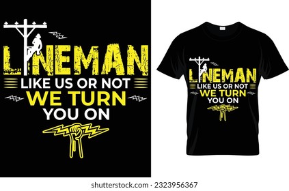 Lineman like us or not we turn you on, T-Shirt Designs