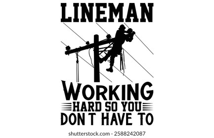 Lineman Working Hard So You Don’t Have To - Electric Lineman T Shirt Design, Hand drawn vintage illustration with lettering and decoration elements, prints for posters, banners, notebook covers with w