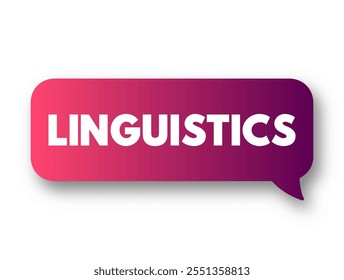 Linguistics is the scientific study of human language, text concept message bubble