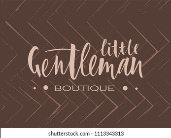 lInscription of phrase little gentleman on brown background. Lettering for babies clothes and nursery decorations bags, posters, invitations, cards, pillow. Overlay for photo album. As logotype