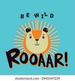 Lion Be wild Roarr funny hand drawn doodle, cartoon alligator. Good for Poster or t-shirt textile graphic design. Vector hand drawn illustration.