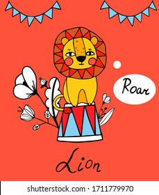 The lion in the circus sits on the podium and growls. Flowers and flags on the background. Orange background. Vector illustration