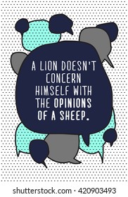 A lion doesn't concern himself with the opinions of the sheep  (Motivational Quote Vector Illustration)