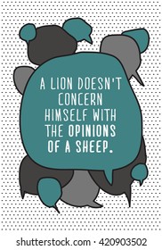A lion doesn't concern himself with the opinions of the sheep  (Motivational Quote Vector Illustration)