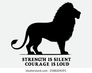 Lion Silhouette Vector Illustration with the text "Strength is silent, courage is loud"