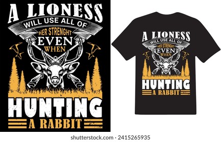   a lioness will use all of even when hunting a rabbit - t-shirt design template 