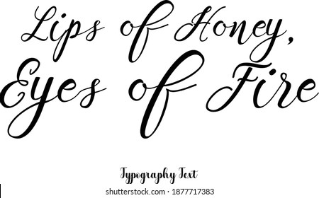 Lips of Honey, Eyes of Fire Text Phrase Cursive Calligraphy Typeface