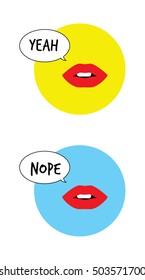 Lips saying in bubble Yeah, Nope. Vector illustration