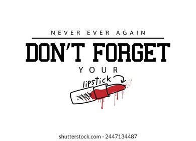 Lipstick drawing and quote slogan text. Vector illustration design for fashion, tee, t shirt, print, graphic.