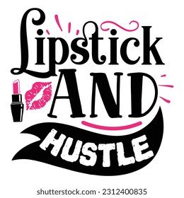 Lipstick And Hustle Makeup For typography Tshrit Design.