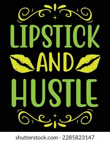 Lipstick and hustle Shirt print template, typography design for shirt, mug, iron, glass, sticker, hoodie, pillow, phone case, etc, perfect design of mothers day fathers day valentine day