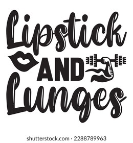 Lipstick and Lunges 
T-shirt Design Vector File
