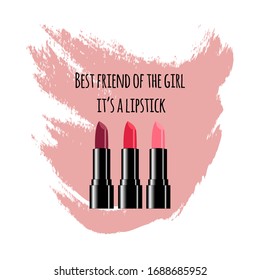 Lipstick set and trendy quotes "Best friend of the girl it's a lipstick." Vector illustration. Business concept. Idea for banner and business cards.