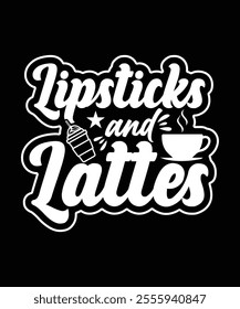 LIPSTICKS AND LATTES TSHIRT DESIGN
