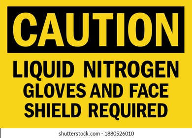 Liquid Nitrogen Gloves And Face Shield Required caution sign. Black on yellow background. Safety signs and symbols.