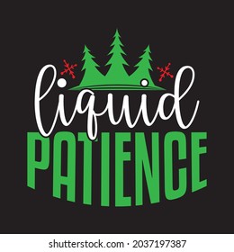 Liquid Patience - Christmas T-shirt design, Vector Files.