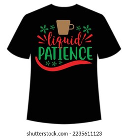 Liquid Patience, Merry Christmas shirt print template, funny Xmas shirt design, Santa Claus funny quotes typography design