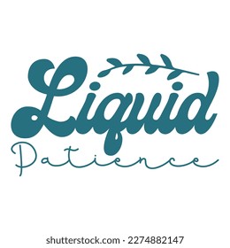 Liquid patience, Mother's day shirt print template,  typography design for mom mommy mama daughter grandma girl women aunt mom life child best mom adorable shirt