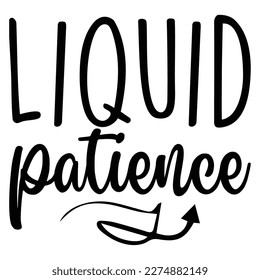 Liquid patience, Mother's day shirt print template,  typography design for mom mommy mama daughter grandma girl women aunt mom life child best mom adorable shirt